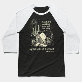 Though The Mountains Move And The Hills Shake My Love Will Not Be Removed Boots Desert Baseball T-Shirt